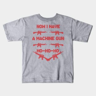 Now I Have a Machine Gun Kids T-Shirt